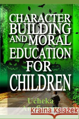 Character Building and Moral Education for Children Ucheka Anofienem 9781095357491 Independently Published