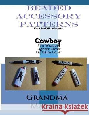 Beaded Accessory Patterns: Cowboy Pen Wrap, Lip Balm Cover, and Lighter Cover Gilded Penguin Grandma Marilyn 9781095362150