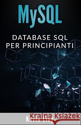 MySQL: Database SQL per principianti Kevin Lioy 9781095366103 Independently Published