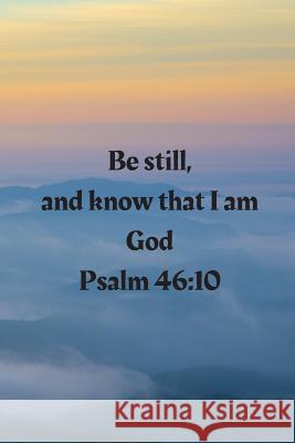 Be still, and know that I am God Psalm 46: 10 Cassandra Lowery 9781095380000