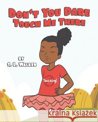 Don't You Dare Touch Me There Suzettra L. Walker S. L. Walker 9781095399590 Independently Published