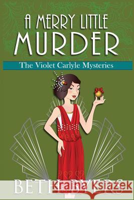A Merry Little Murder: A Violet Carlyle Cozy Historical Mystery Beth Byers 9781095407875