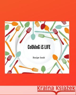 Cooking is LIFE: Personal Recipe Book Zuleyka S 9781095410998 Independently Published