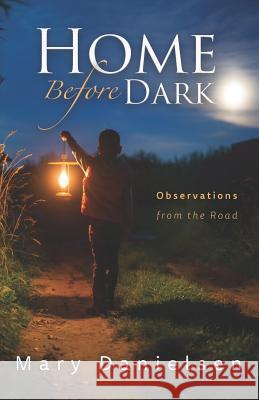 Home Before Dark: Observations From the Road Mary Danielsen 9781095412282