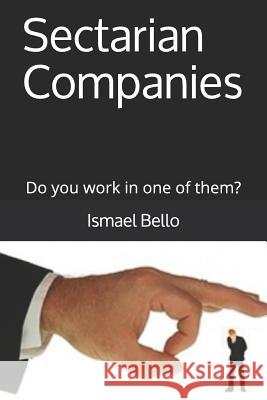 Sectarian Companies: Do you work in one of them? Ismael Bello 9781095413838 Independently Published