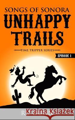Unhappy Trails: Songs of Sonora Ru Dunn 9781095414408 Independently Published
