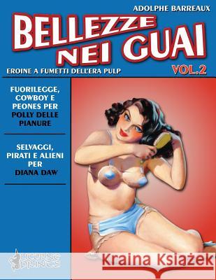 Bellezze nei Guai - Vol. 2: Eroine a Fumetti dell'Era Pulp Licorne Prints Adolphe Barreaux 9781095429822 Independently Published