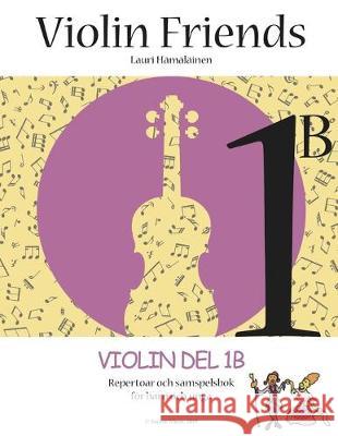 Violin Friends 1B: Repertoar och samspelbok för barn Hamalainen, Lauri Juhani 9781095446041 Independently Published