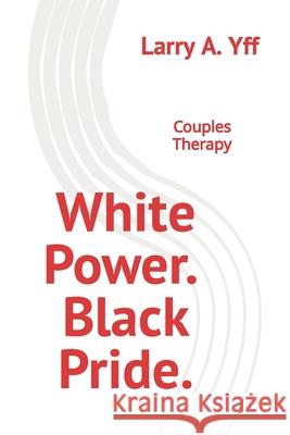 White Power. Black Pride.: Couples Therapy Larry a Yff 9781095451243 Independently Published