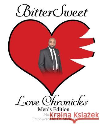 BitterSweet Love Chronicles Men's Edition: The Good, Bad and uhm of Love Michelle Caple Michael A. Caple 9781095467848
