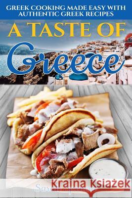 A Taste of Greece: Greek Cooking Made Easy with Authentic Greek Recipes Sarah Spencer 9781095469811 Independently Published