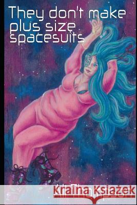 They don't make plus size spacesuits Ali Thompson 9781095475607 Independently Published