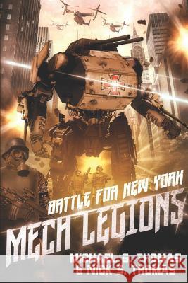 Mech Legions: Battle for New York Nick S. Thomas Michael G. Thomas 9781095475768 Independently Published