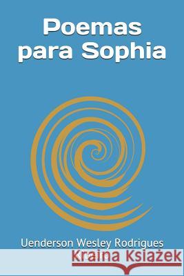 Poemas para Sophia Uenderson Wesley Rodrigues Ribeiro 9781095476789
