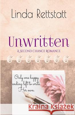 Unwritten: A Second Chance Romance Linda Rettstatt 9781095476802 Independently Published