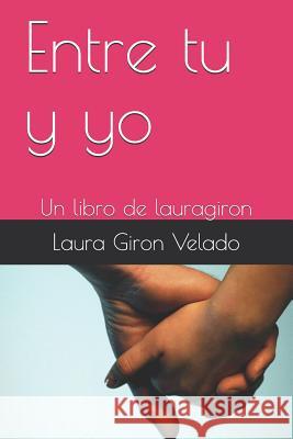Entre tu y yo: Un libro de lauragiron Laura Giro 9781095476857 Independently Published