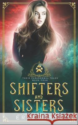 Shifters and Sisters Erin Hayes 9781095481912 Independently Published