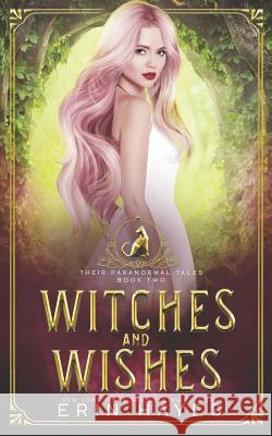 Witches and Wishes Erin Hayes 9781095482285 Independently Published