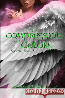 A Compression of Colors: Book 3 in the Spectra Series Amy Sumida 9781095484579
