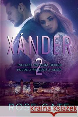 Xánder 2: Incluso un alma herida puede aprender a amar Gate, Rose 9781095485811 Independently Published