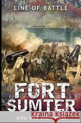 Fort Sumter: Civil War Beginnings Line O 9781095487341 Independently Published