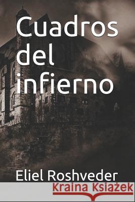 Cuadros del infierno Eliel Roshveder 9781095494028 Independently Published