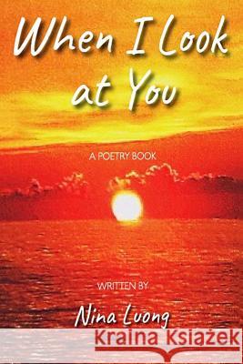 When I Look at You: A Poetry Book Nina Luong 9781095507940