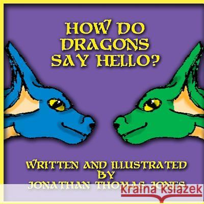 How Do Dragons Say Hello Jonathan Thomas Jones 9781095510315 Independently Published