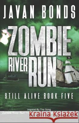 Zombie River Run: Still Alive Book Five Javan Bonds 9781095515709