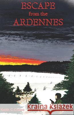 Escape From The Ardennes Keith C. Chase 9781095522264 Independently Published