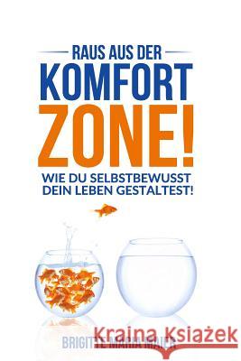 Raus aus der Komfort-Zone!: Wie du selbstbewusst dein Leben gestaltest! Brigitte Maria Maier 9781095525425