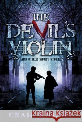 The Devil's Violin: And other short stories Craig Knight 9781095527290 Independently Published