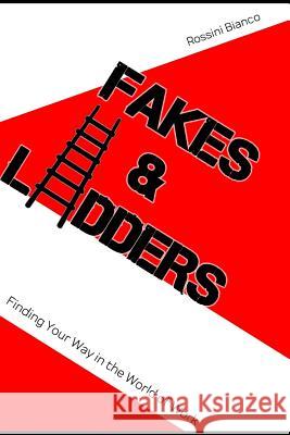 Fakes & Ladders: Finding Your Way in the World of Work Rossini Bianco 9781095537053 Independently Published