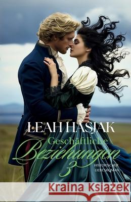 Geschäftliche Beziehungen 3: Historischer Liebesroman Hasjak, Leah 9781095539798 Independently Published