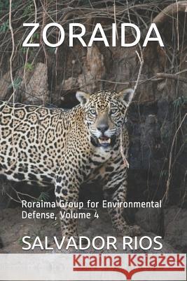 Zoraida: Roraima Group for Environmental Defense, Volume 4 Salvador Rios 9781095539910 Independently Published