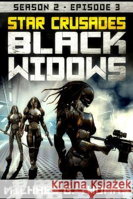Star Crusades: Black Widows - Season 2: Episode 3 Michael G. Thomas 9781095540473 Independently Published