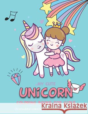 My Cute Unicorn Coloring Books For Girls 4-8: (A beautiful collection of 25 unicorns) Walove Book 9781095543429 Independently Published