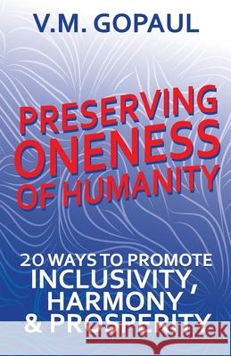 Preserving Oneness of Humanity: 20 Ways to Promote Inclusivity, Harmony & Prosperity V. M. Gopaul 9781095545010 Independently Published