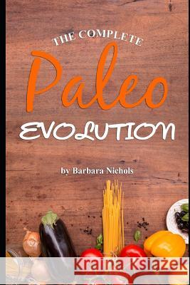 The Complete Paleo Evolution Barbara Nichols 9781095549742 Independently Published