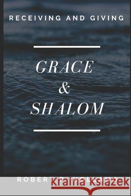 Grace & Shalom Robert P. Holland 9781095552766 Independently Published