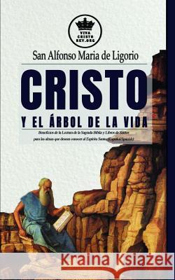 Cristo y el Árbol de la Vida. Beneficios de la Lectura de la Sagrada Biblia y Libros de Santos para las almas que desean conocer al Espíritu Santo. (E Claret, Pablo 9781095554531