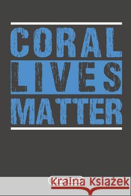 Coral Lives Matter: Dive Log for 100 Dives (6 x 9) Simple Scuba Dive Logs 9781095558751 Independently Published