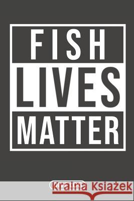 Fish Lives Matter: Dive Log for 100 Dives (6 x 9) Simple Scuba Dive Logs 9781095559093 Independently Published