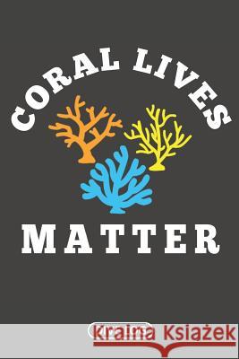 Coral Lives Matter: Dive Log for 100 Dives (6 x 9) Simple Scuba Dive Logs 9781095561454 Independently Published