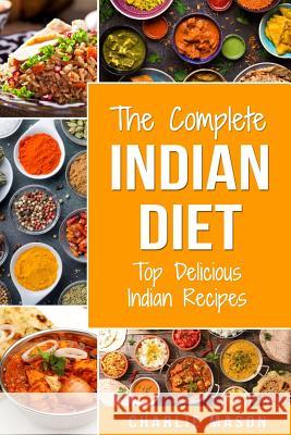 Indian Diet: Top Delicious Indian Recipes Charlie Mason 9781095566985