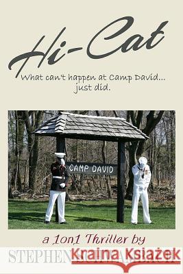 Hi-Cat: What can't happen at Camp David...just did. Stephen Schwambach 9781095571293