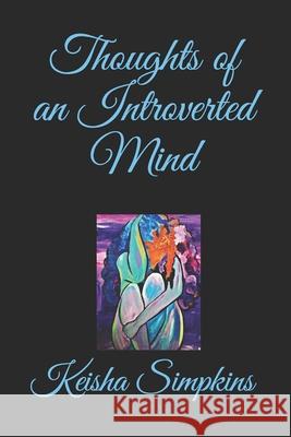 Thoughts of an Introverted Mind Keisha Rene Simpkins Keisha Rene Simpkins 9781095577158