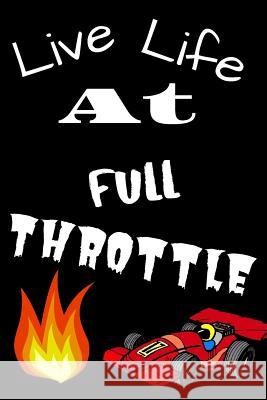 Live Life At Full Throttle: Race Cars Z. Seller 9781095577172 Independently Published