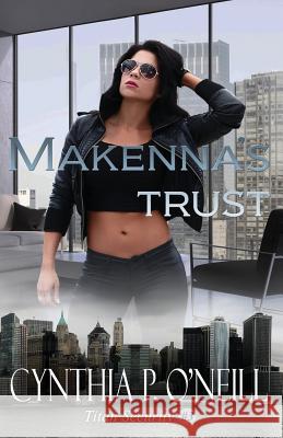 Makenna's Trust: A Second Chance Romance Cynthia P. O'Neill 9781095577769 Independently Published