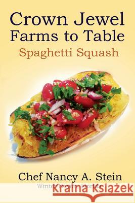Spaghetti Squash: Crown Jewel - Farms to Table Skip Stein Nancy A. Stein 9781095579022